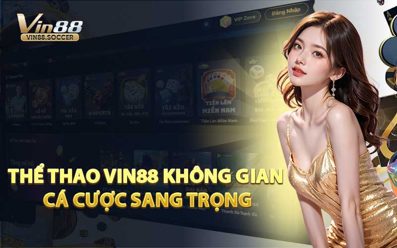 Thể Thao VIN88 Không Gian Cá Cược Sang Trọng