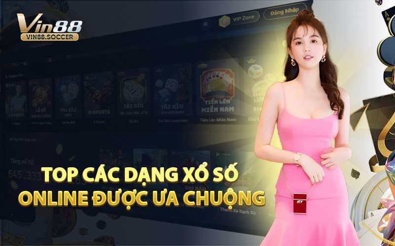 Top Các Dạng Xổ Số Online Được Ưa Chuộng